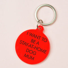 Flamingo Candles - I Want To Be a Stay-At-Home Dog Mum Keyring