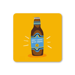 Don’t Worry Beer Happy Coaster
