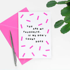 Paper Plane Designs - You Are My Favourite If We Don't Count Dogs Card