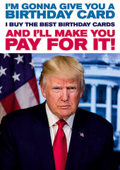 Trump I’m Gonna Give You a Birthday Card Greeting Card - Dean Morris