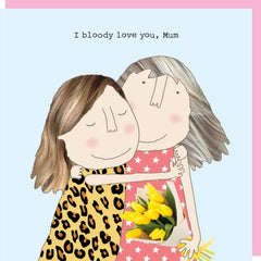 Rosie Made A Thing Bloody Love Mum