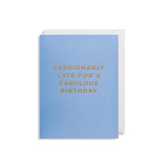 Lagom Fashionably Late for a Fabulous birthday mini card