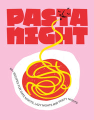 Pasta Night - 60+ Recipes For Date Nights, Lazy Nights & Party Nights