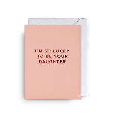 Lagom Lucky To Be Your Daughter Mini Card